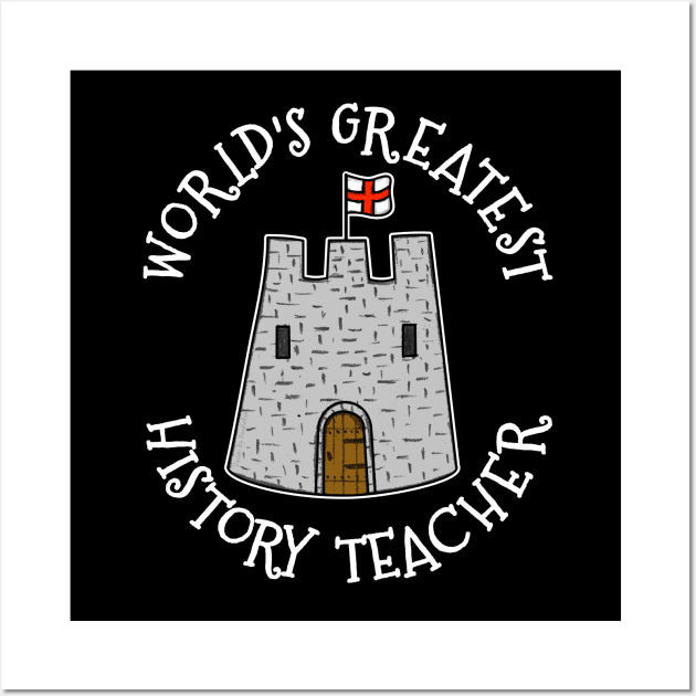 World's Greatest History Teacher, Castle Enthusiast Wall Art by doodlerob